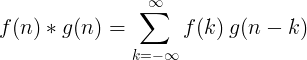 f (n) * g (n) = \ somme_ {k = - \ infty} ^ {\ infty} f (k) \: g (nk)