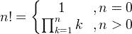 n! = \ byrja {Bmatrix} 1 &, n = 0 \\ \ prod_ {k = 1} ^ {n} k &, n/ 0 \ enda {matrix}