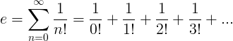 e = \ sum_ {n = 0} ^ {\ infty} \ frac {1} {n！} = \ frac {1} {0！} + \ frac {1} {1！} + \ frac {1} { 2！} + \ frac {1} {3！} + .. ..