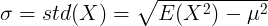 \ sigma = std (X) = \ sqrt {E (X ^ 2)-\ mu ^ 2}