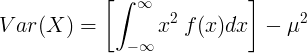 Var (X) = \ kiri [\ int _ {- \ infty} ^ {\ infty} x ^ 2 \: f (x) dx \ kanan] - \ mu ^ 2