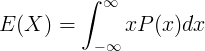 E(X)= \ int _ {-\ infty} ^ {\ infty} xP(x)dx