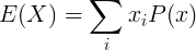 E(X)= \ sum_ {i} ^ {} x_iP(x)